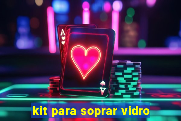 kit para soprar vidro